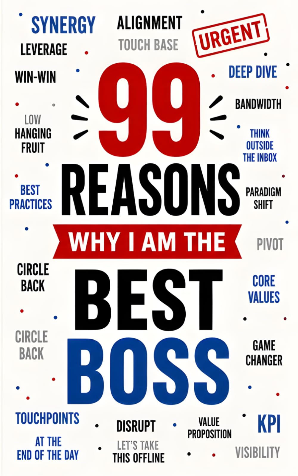 99 Reasons Why I am the Best Boss: The Ultimate Hilarious Novelty Gag Gift for Managers, Supervisors, and Office Secret Santa Gift