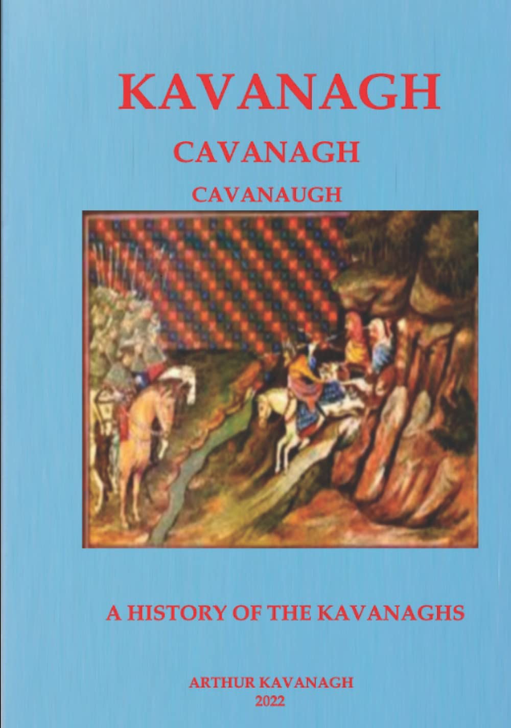 Kavanagh A History of the Kavanaghs (Irish Family Names)