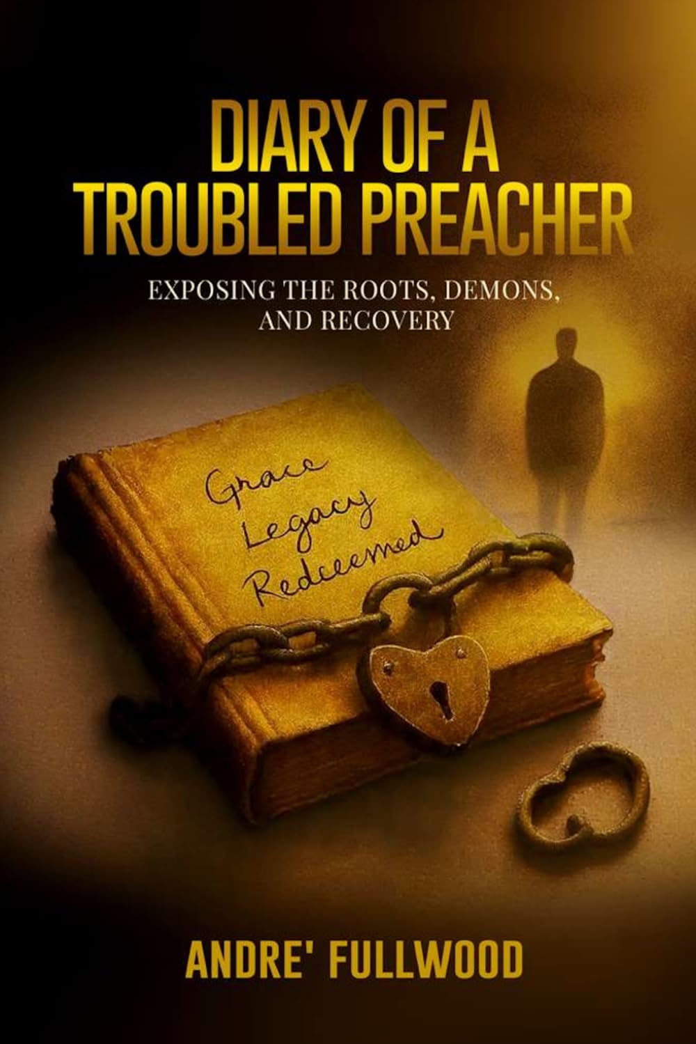 Diary of a Trouble Preacher: Exposing the Roots, Demons, and Recovery