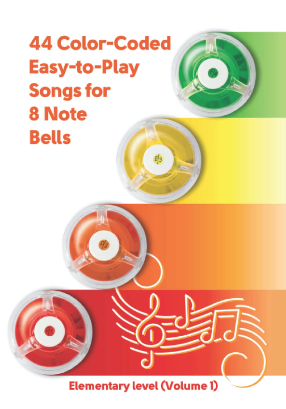 44 Color-Coded Easy-to-Play Songs for 8 Note Bells: Elementary level (Volume 1) (Color-Coded Bell Sheet Music for Ultimate Beginners)