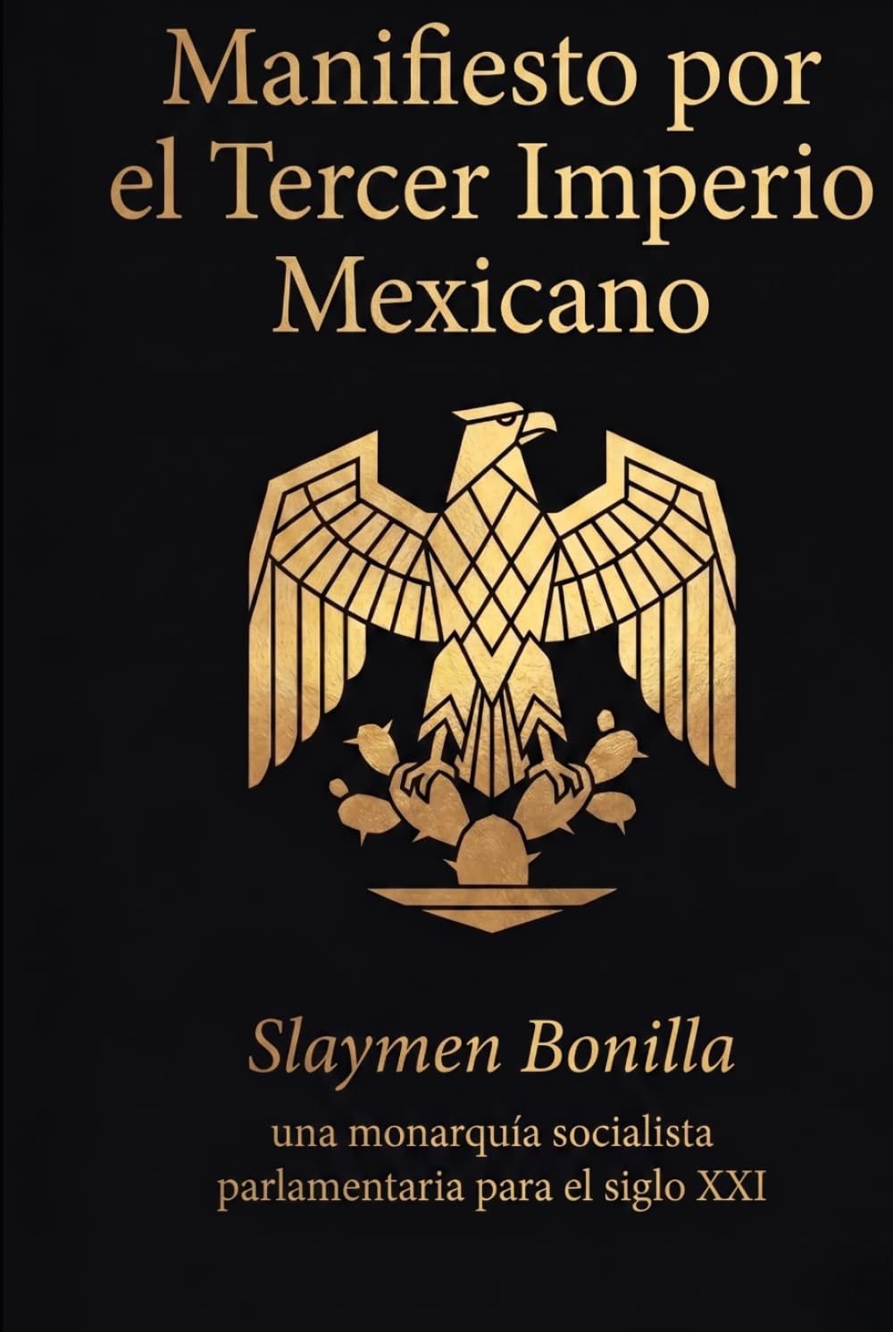 Manifiesto por el Tercer Imperio Mexicano: Una monarquía socialista parlamentaria para el siglo XXI