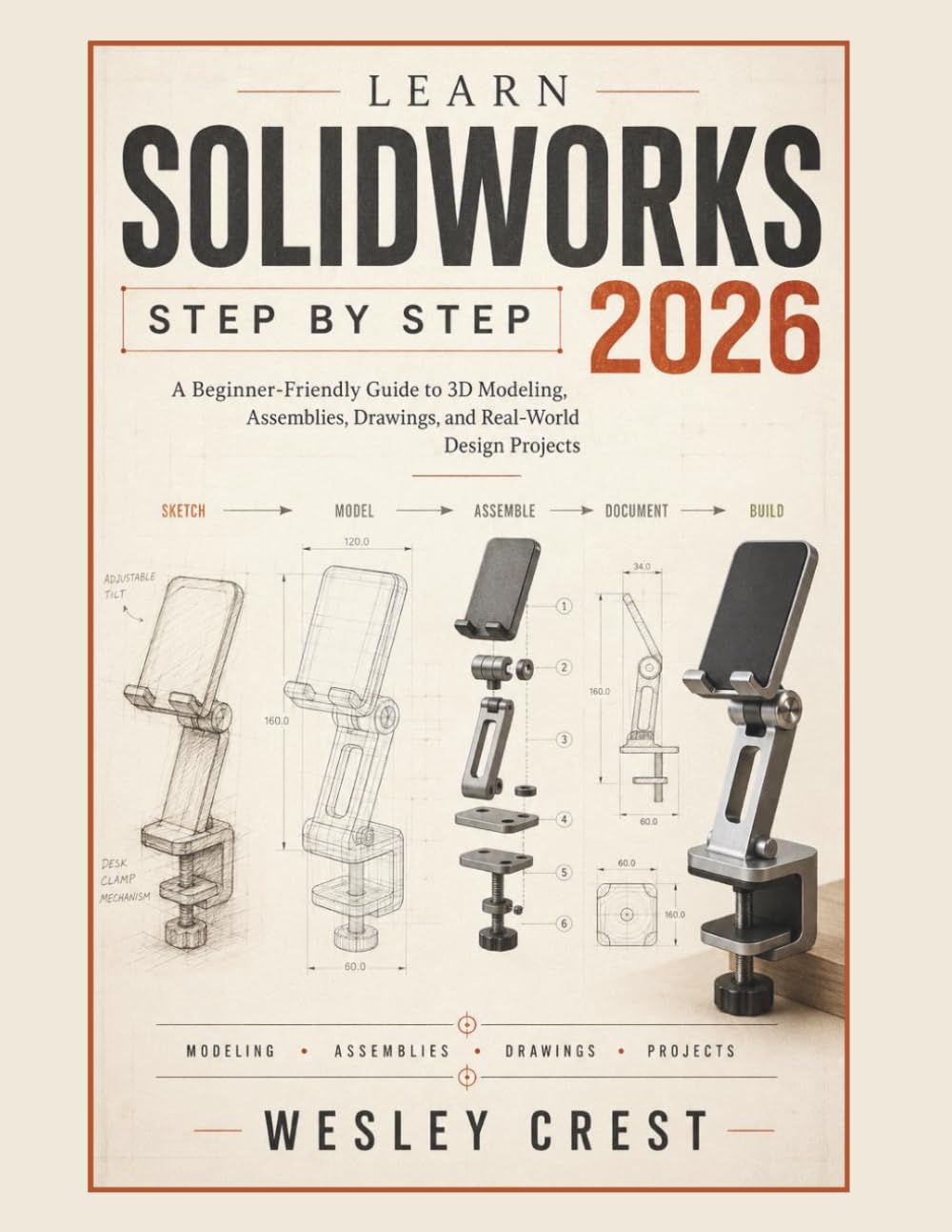 Learn SolidWorks Step by Step 2026: A Beginner-Friendly Guide to 3D Modeling, Assemblies, Drawings, and Real-World Design Projects