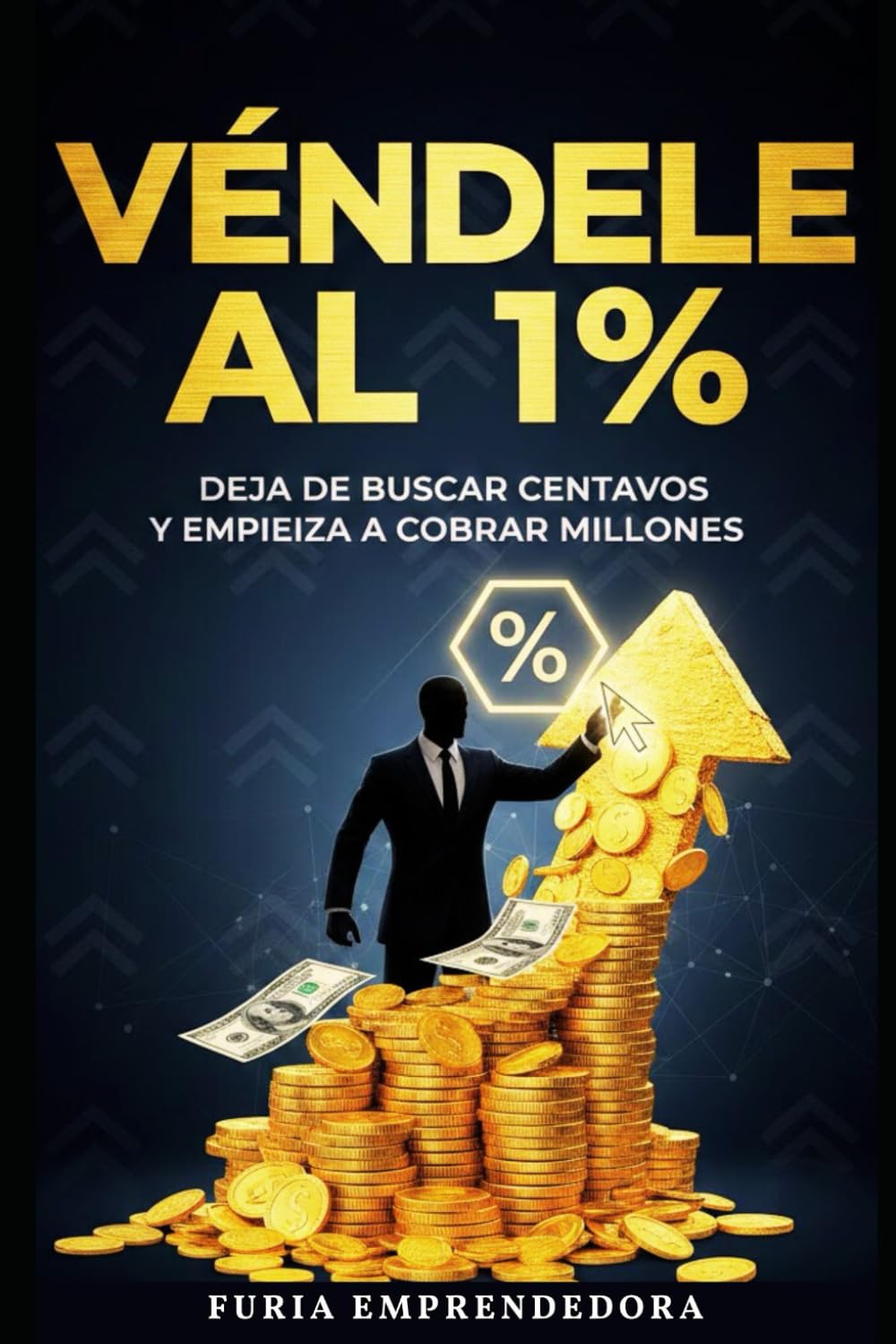 Véndele al 1%: Deja de buscar centavos y empieza a cobrar millones