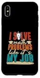 Funny Math Lover I Solve Math Problems Like It’s My Job Case for iPhone XS Max
