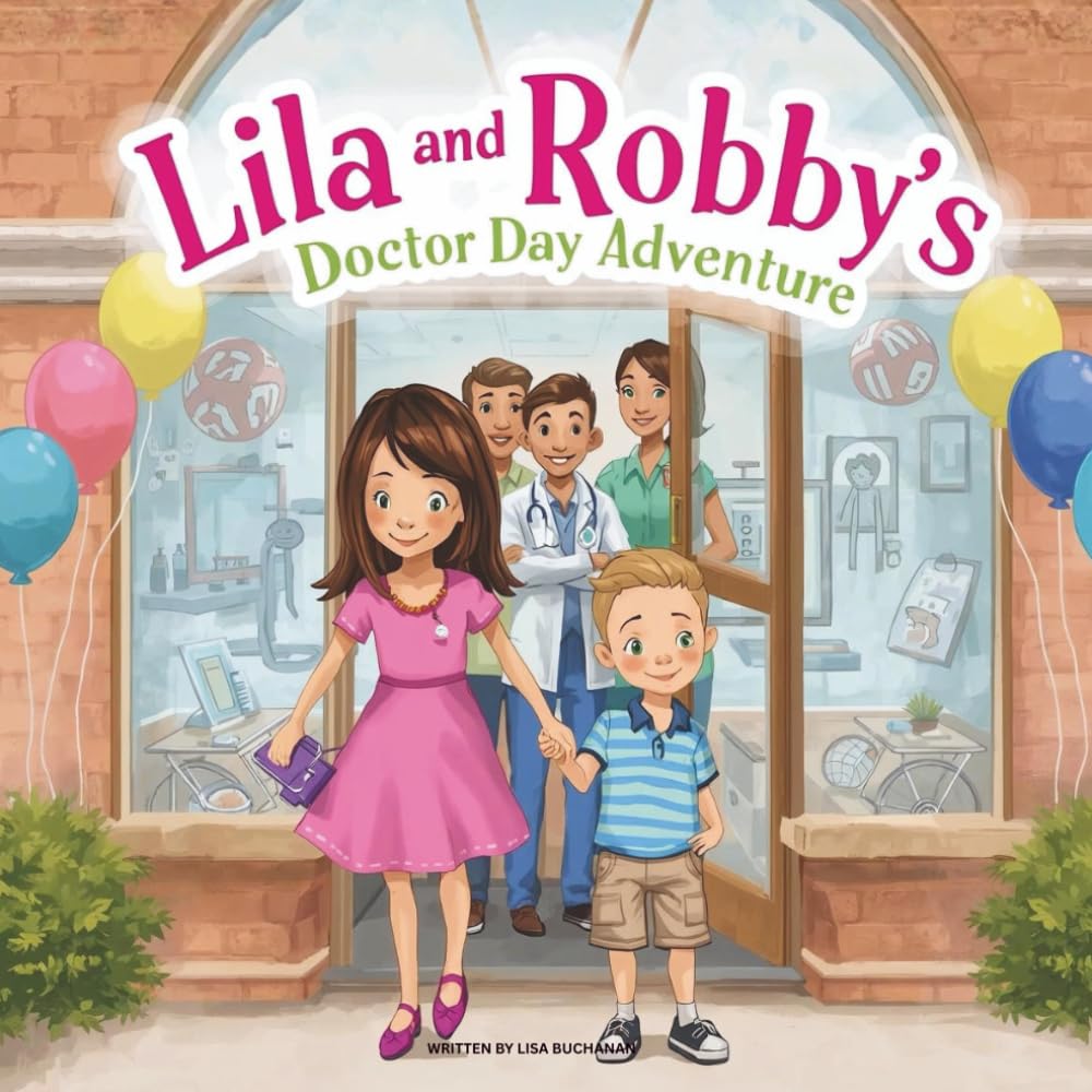 Lila and Robby's Doctor Day Adventure: A Brave Story About Visiting the Doctor and Being Perfectly Healthy