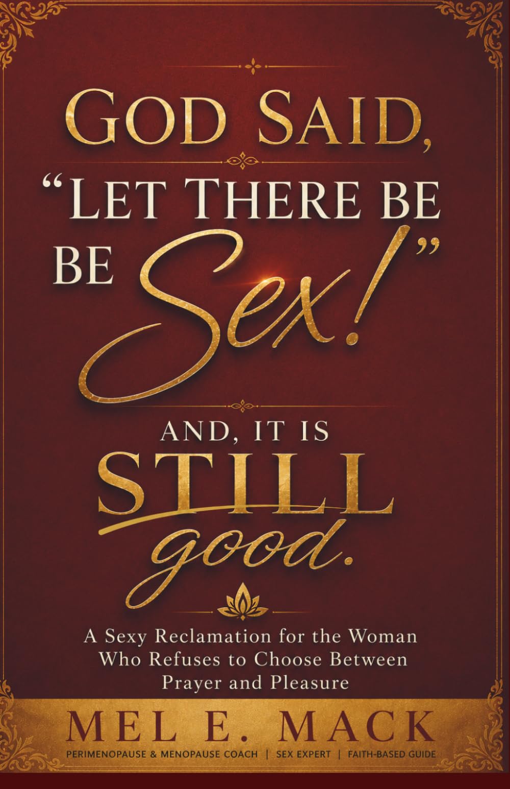 God said, “Let There Be Sex!” (And It Is STILL Good!): A Sexy Reclamation for the Woman Who Refuses to Choose Between Prayer and Pleasure
