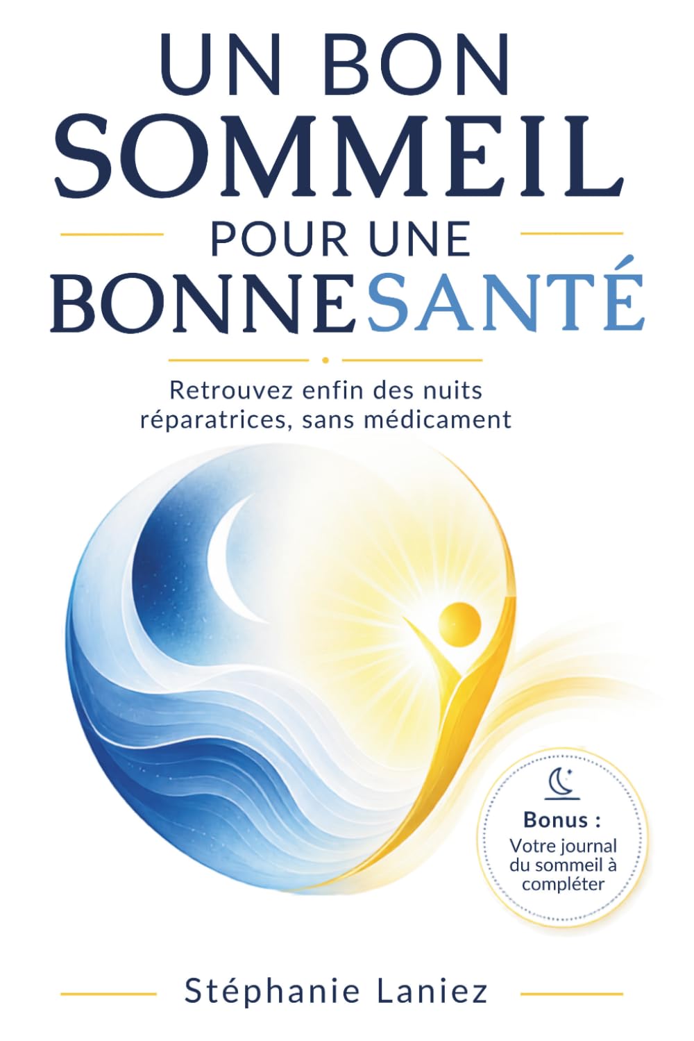 Un bon sommeil pour une bonne santé: méthodes naturelles pour mieux dormir, réduire le stress et retrouver un sommeil réparateur