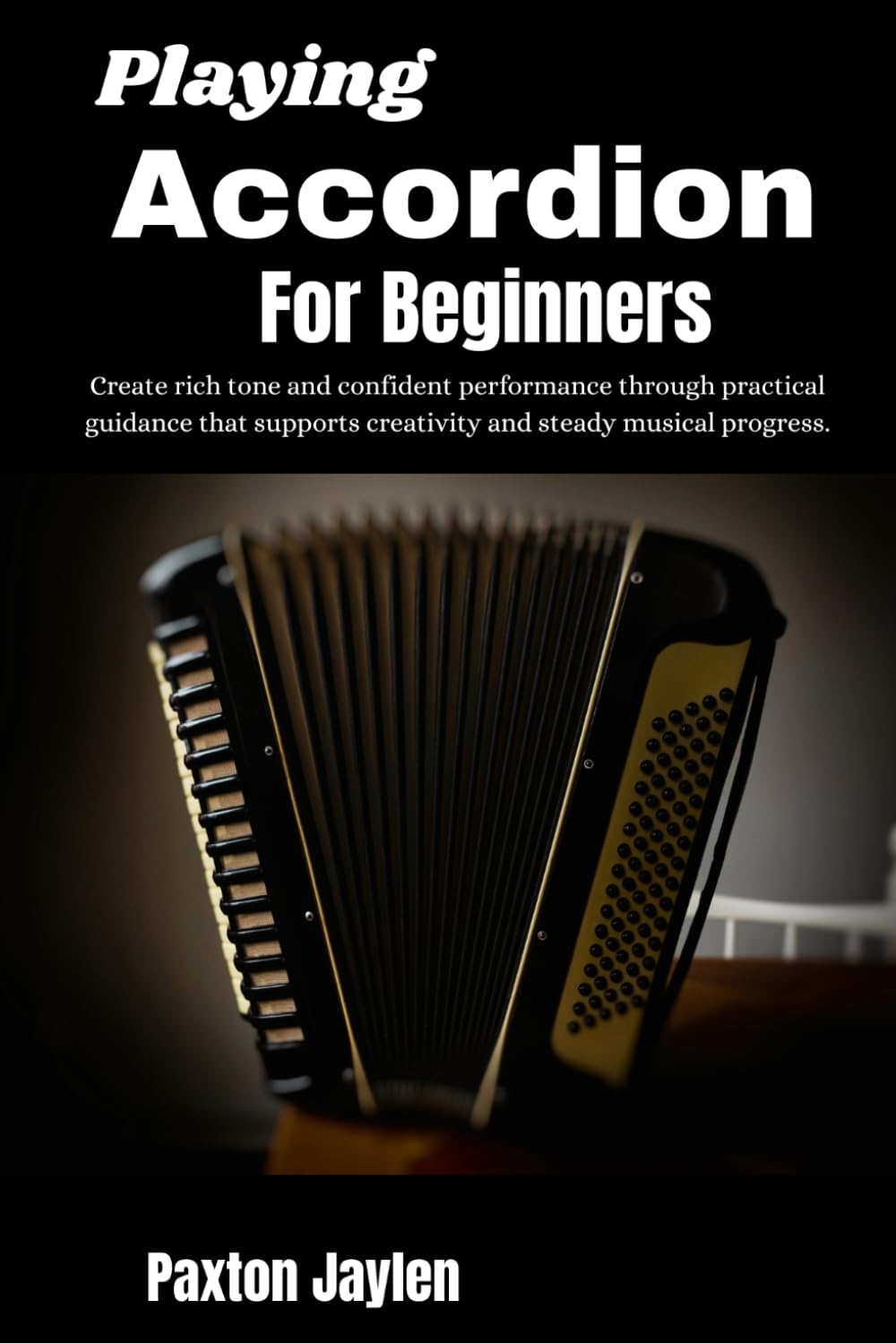 Playing Accordion For Beginners: Create rich tone and confident performance through practical guidance that supports creativity and steady musical progress.