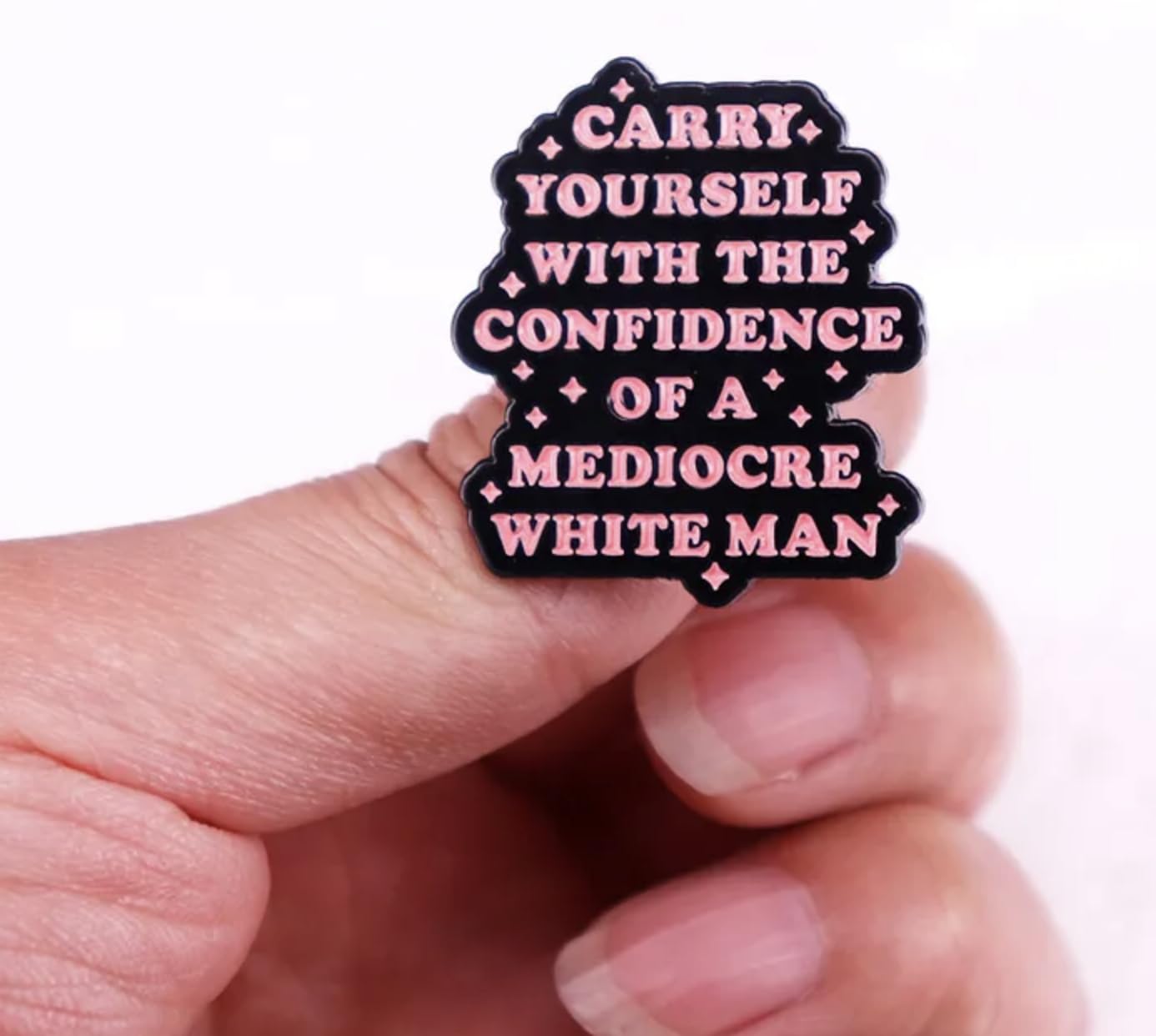 Carry Yourself with the Confidence of a Mediocre White Man Feminist Womens Rights Feminism Impostor Syndrome 1.2" Enamel Pin Badge by Pinstant