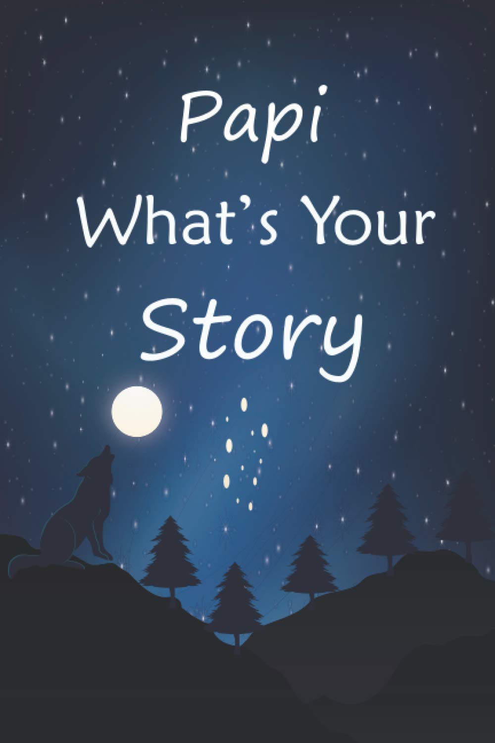 Papi what's your story: The gift helps your Papi to tell his life story; Guided question journal to preserve Papi's precious memories