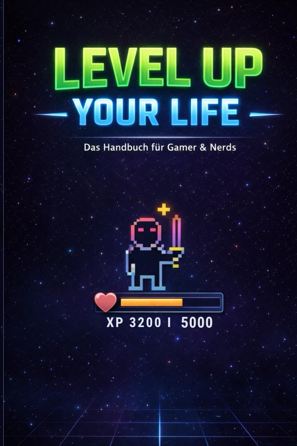 Level up your life: Das Handbuch für Gamer und Nerds
