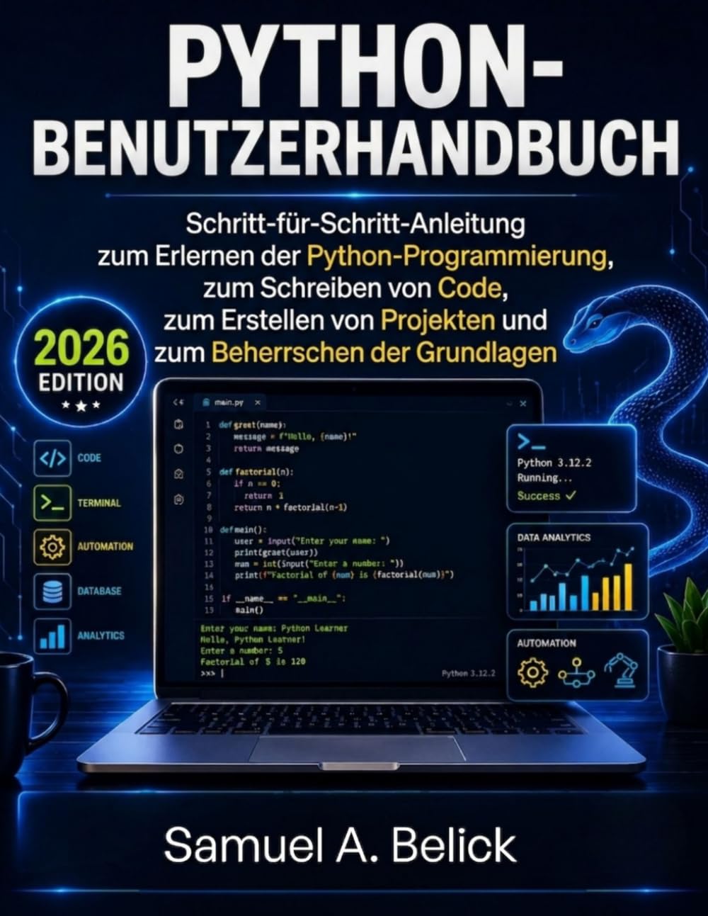 Python-Benutzerhandbuch: Schritt-für-Schritt-Anleitung zum Erlernen der Python Programmierung, zum Schreiben von Code, zum Erstellen von Projekten und zum Beherrschen der Grundlagen