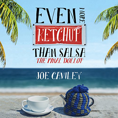 Even More Ketchup Than Salsa The Final Dollop (HörbuchDownload) Joe