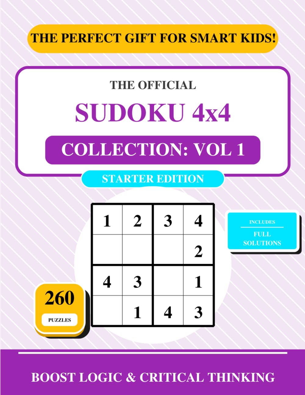 Sudoku 4x4 Collection: Vol 1: The Easy & Medium Logic Book - Starter Edition with 260 Puzzles for Kids