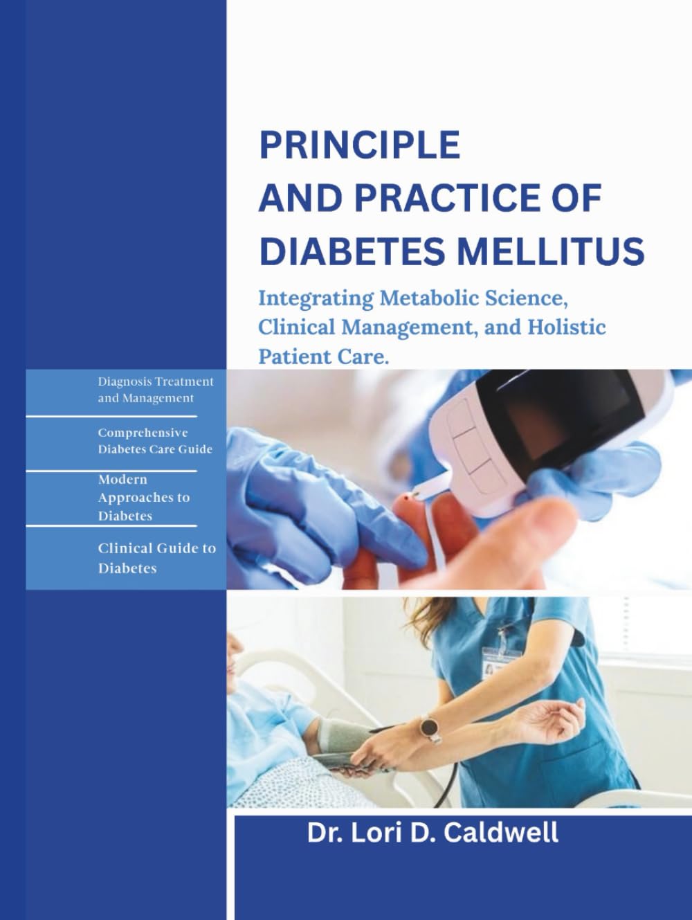 PRINCIPLES AND PRACTICE OF DIABETES MELLITUS: Integrating Metabolic Science, Clinical Management, and Holistic Patient Care.