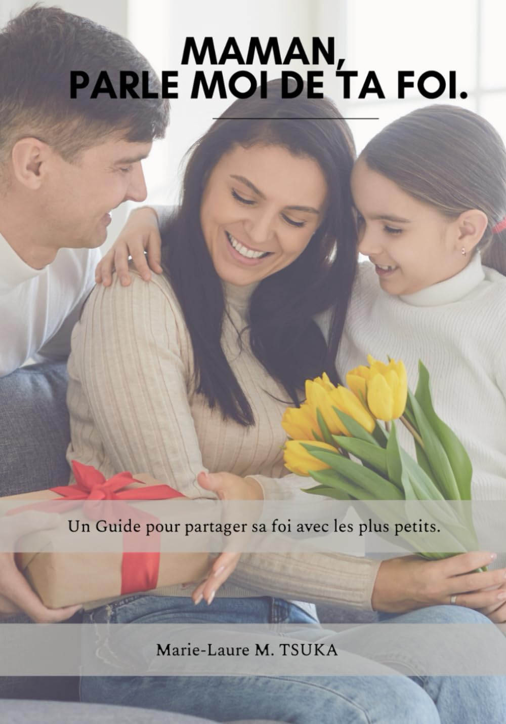 MAMAN, PARLE MOI DE TA FOI.