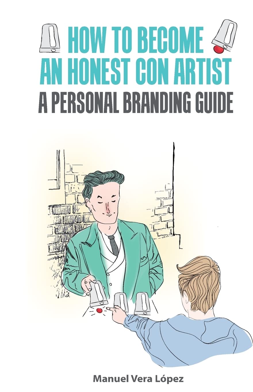 How to become an honest con artist: The Personal Branding Guide