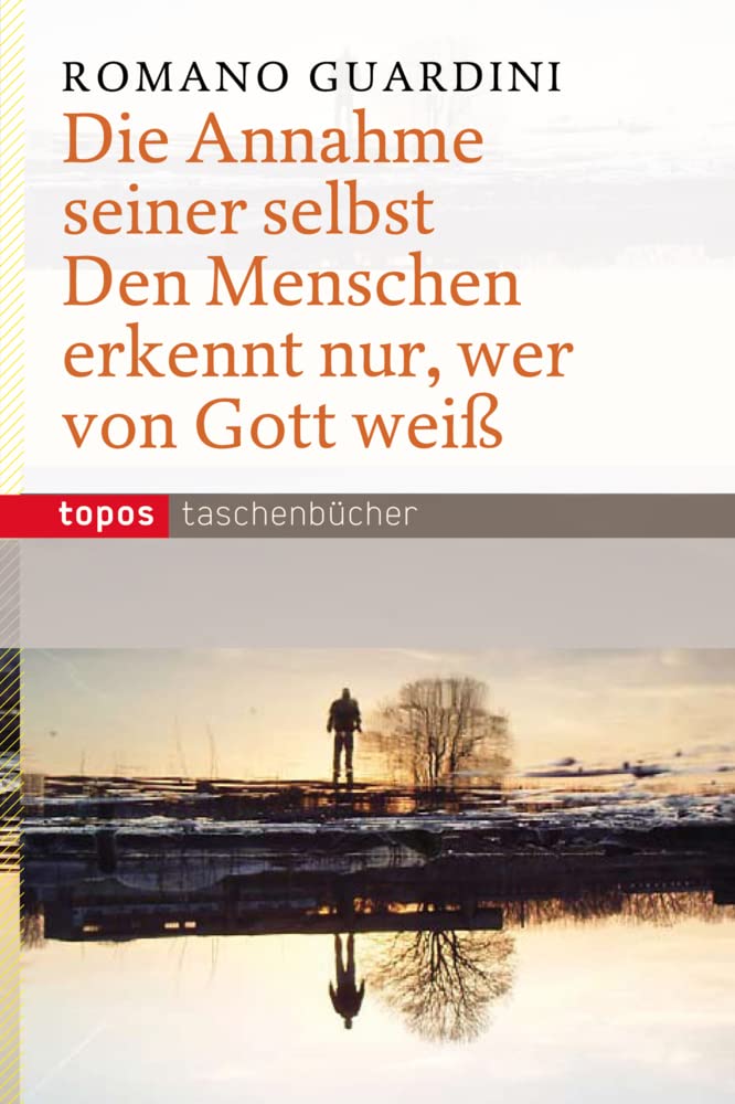 Die Annahme seiner selbst: Den Menschen erkennt nur, wer von Gott weiß