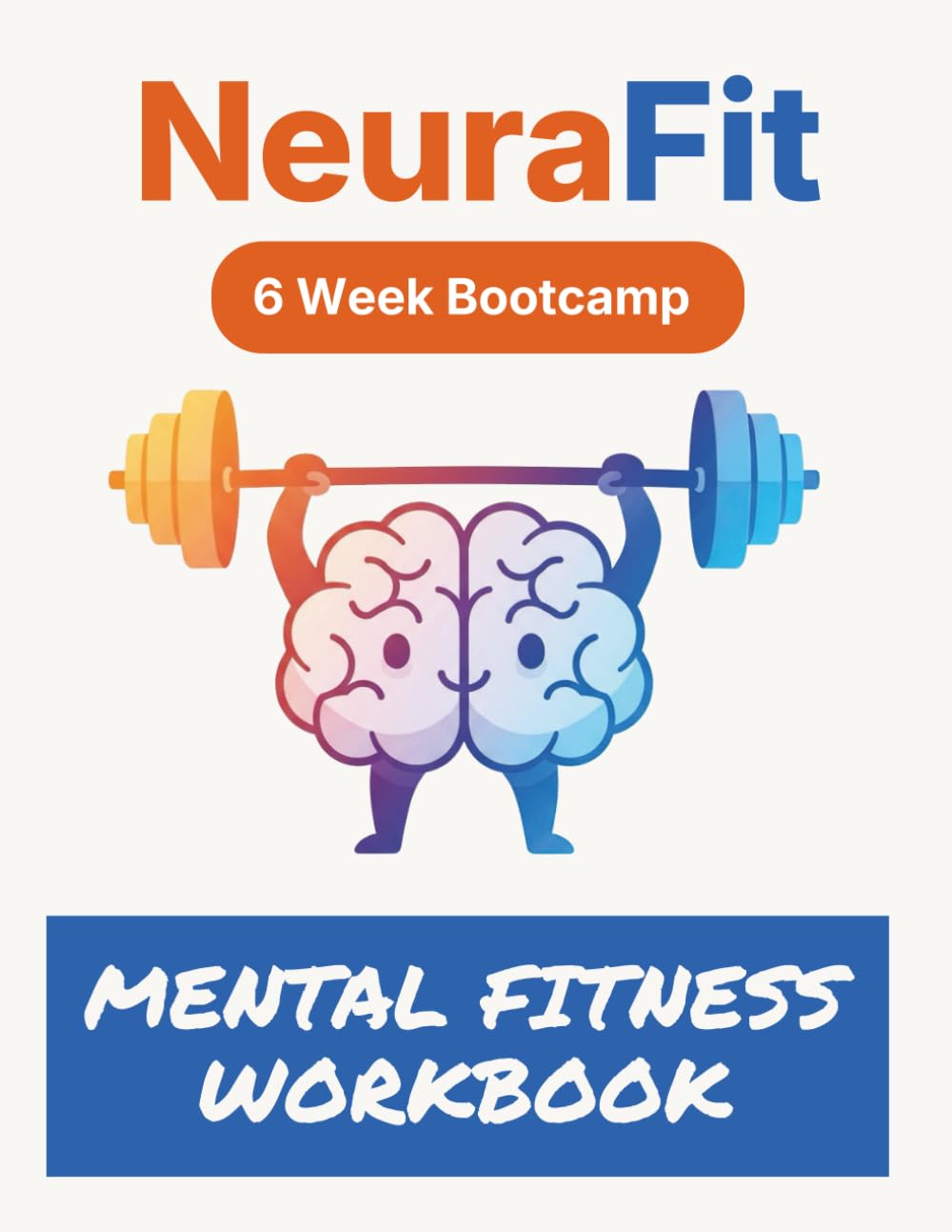 NeuraFit: 6 Week Bootcamp: Mental Fitness Workbook