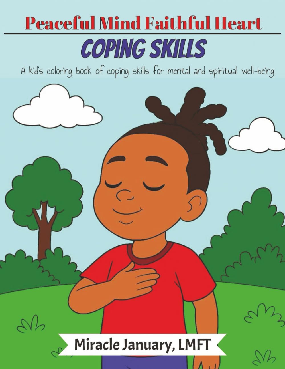 Peaceful Mind Faithful Heart: Coping Skills: A kid's coloring book for mental and spiritual well-being (Peaceful Mind Faithful Heart| Creative Tools for Emotional Strength)