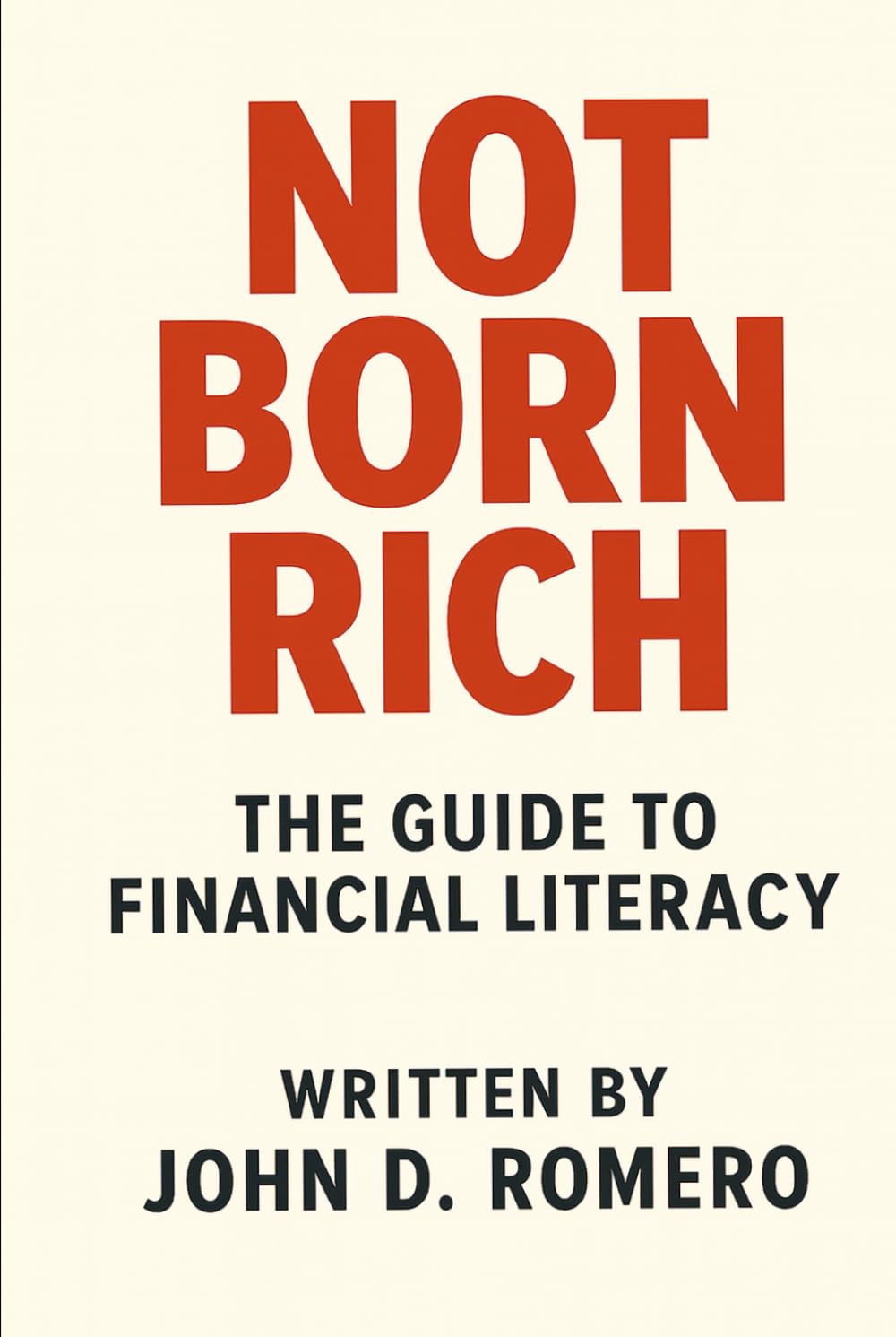 Not Born Rich: The Guide to Financial Literacy (THE NOT BORN RICH SERIES: Three books. One mission. Everything they never taught you.)