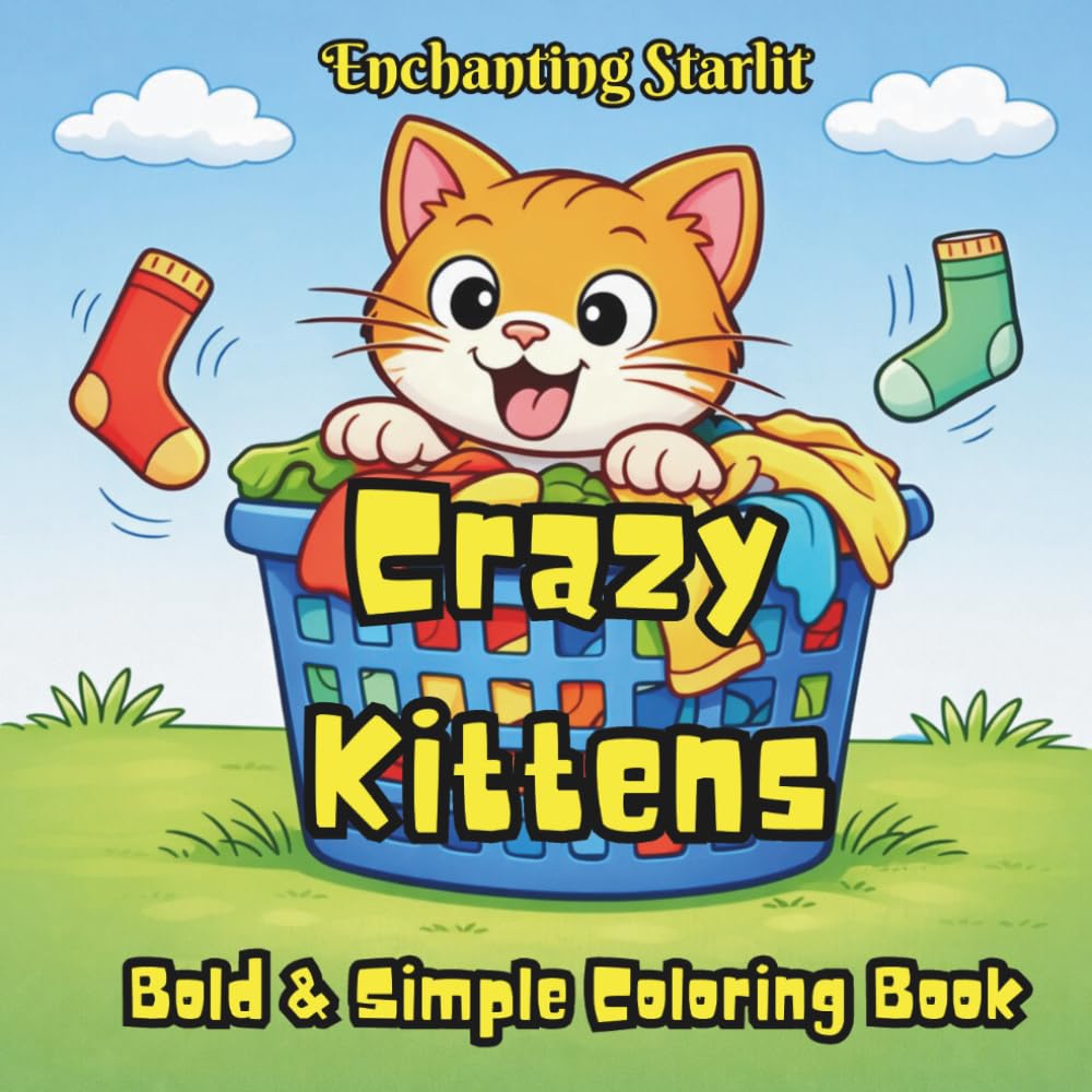 Crazy Kittens – A Playful Colouring Book for Kids 4+, adults allowed: (40 adorable kitten illustrations for relaxation, laughter, and creative joy) ... for Curious Minds by Enchanting Starlit)