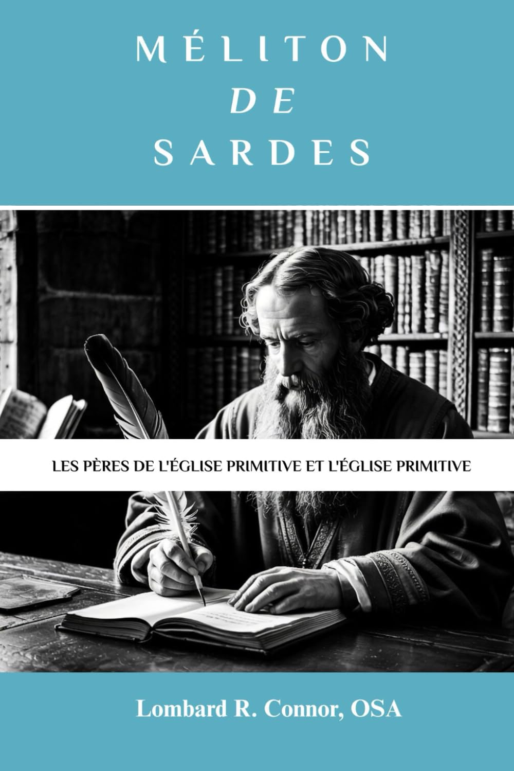 Méliton de Sardes: Les Pères de l'Église primitive et l'Église primitive (Les Pères de l'Église et la série sur l'Église primitive)