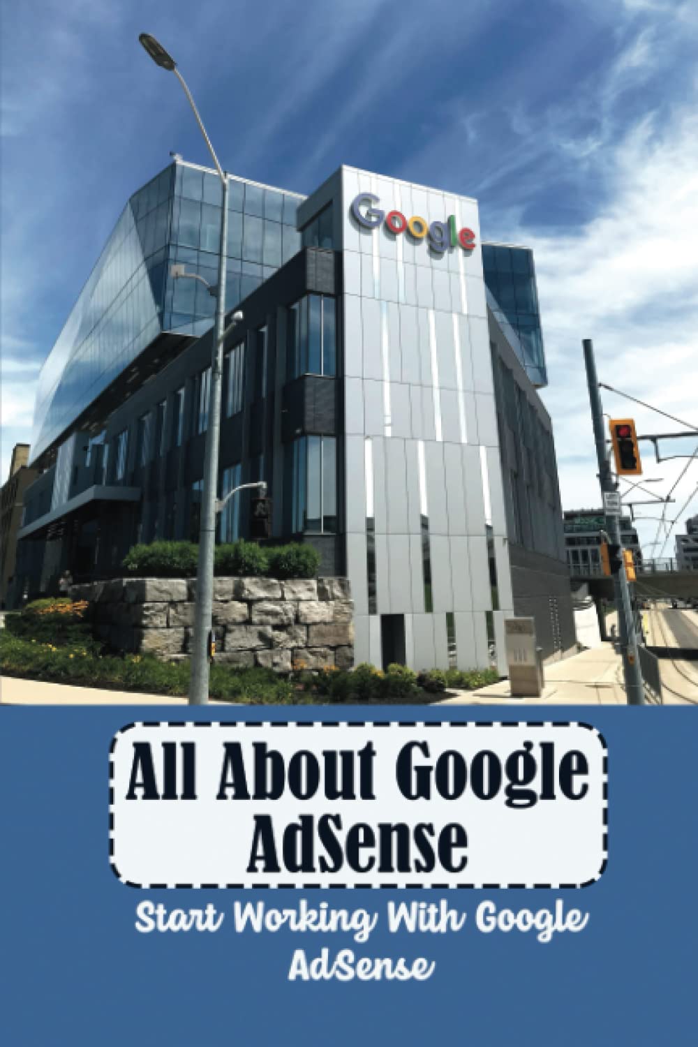 All About Google AdSense: Start Working With Google AdSense