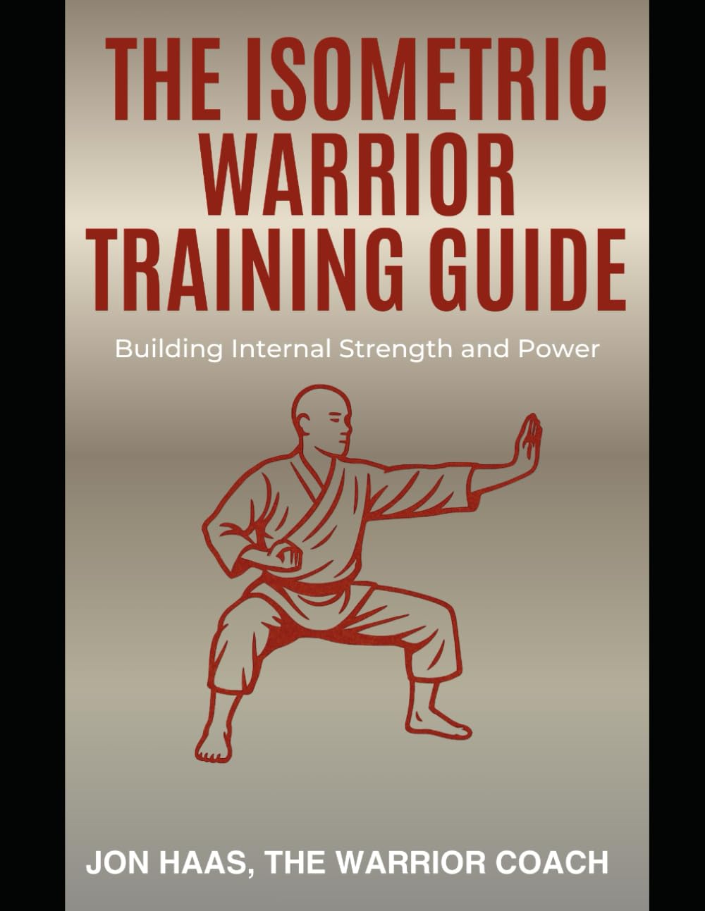 The Isometric Warrior Training Guide: Building Internal Strength & Power