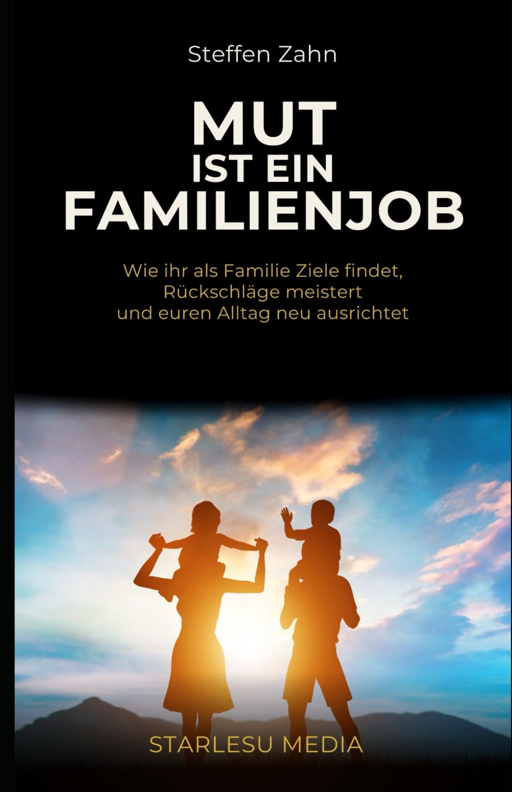 Mut ist ein Familienjob: Wie ihr als Familie Ziele findet, Rückschläge meistert und euren Alltag neu ausrichtet