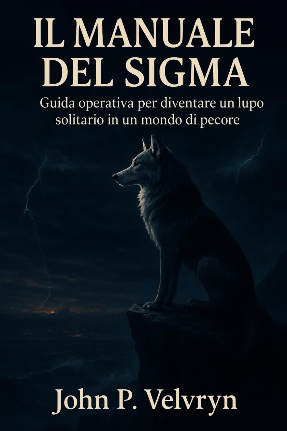 IL MANUALE DEL SIGMA: Guida operativa per diventare un lupo solitario in un mondo di pecore
