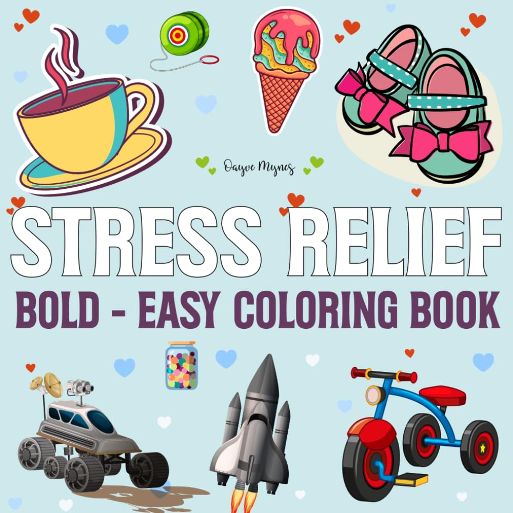 Stress Relief Coloring Book: Bold and Easy Coloring Pages for Relaxation, Calm, and Creative Fun