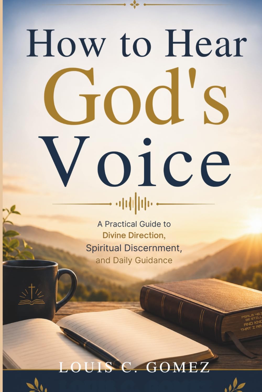How to Hear God's Voice: A Practical Guide to Divine Direction, Spiritual Discernment, and Daily Guidance