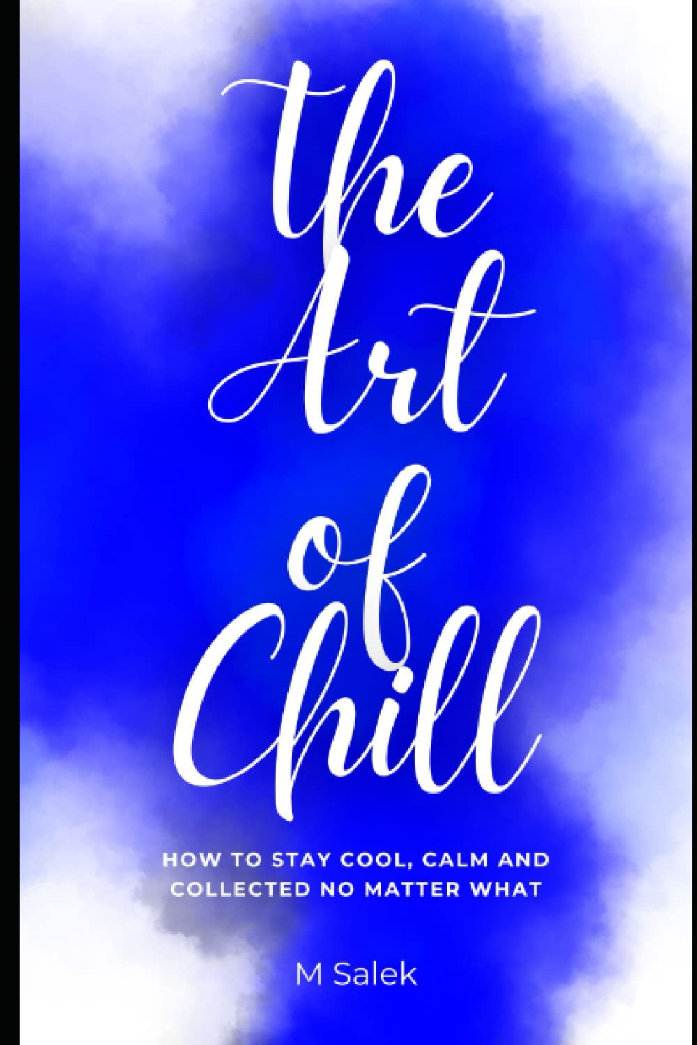 The Art of Chill: How to Stay Cool, Calm and Collected No Matter What