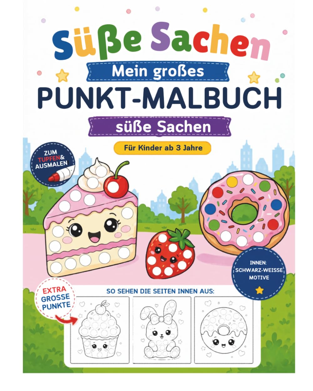 Süße Sachen: Mein großes Punkt-Malbuch: Donuts, Eiscreme und süße Tierbabys zum Ausmalen – Kreatives Dot-Marker-Malbuch für Kleinkinder ab 3 Jahren – Fördert die Feinmotorik