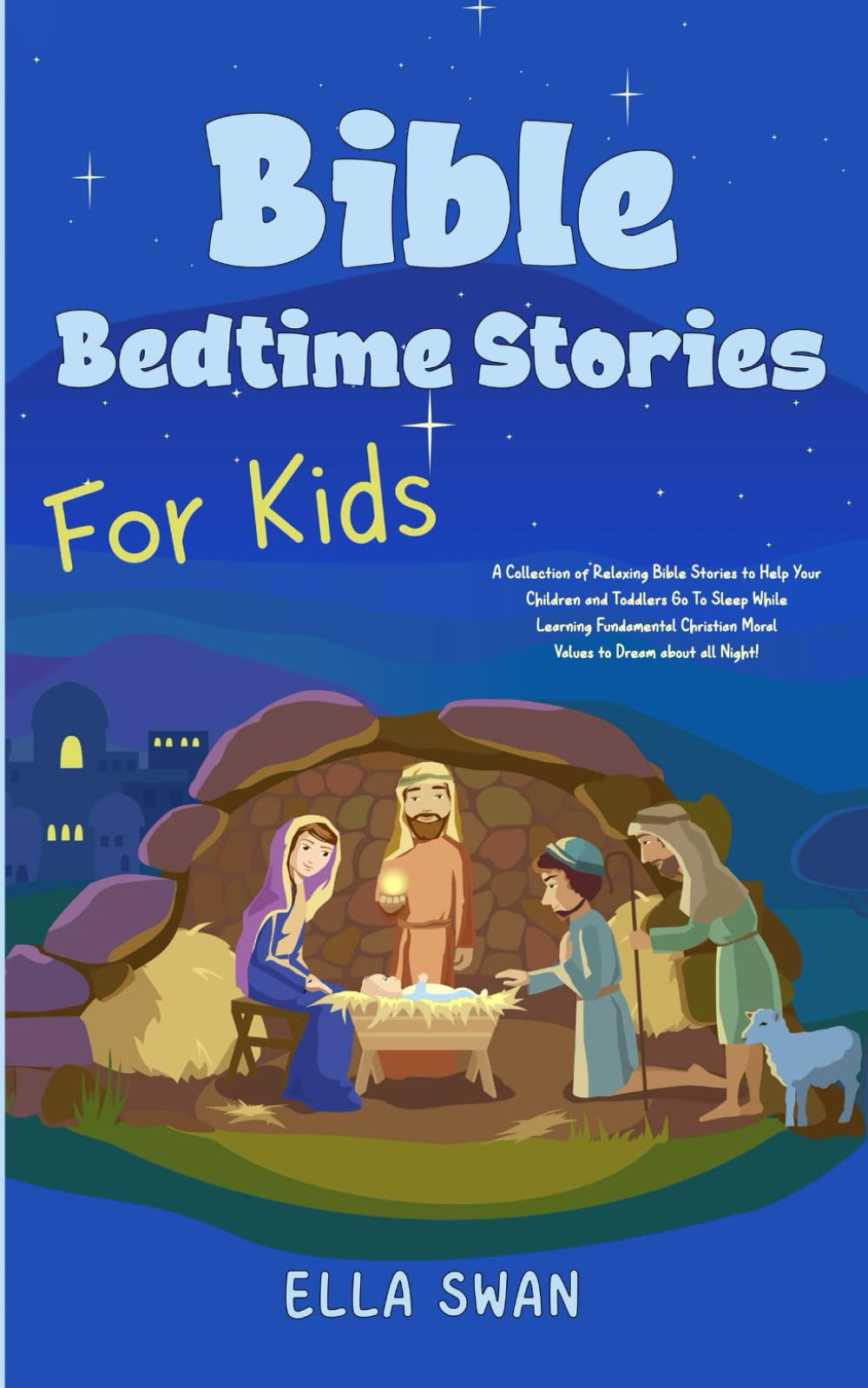 Bible Bedtime Stories For Kids: A Collection of Relaxing Bible Stories to Help Your Children and Toddlers Go To Sleep While Learning Fundamental ... all Night! (Fantasy Bedtime Stories for Kids)