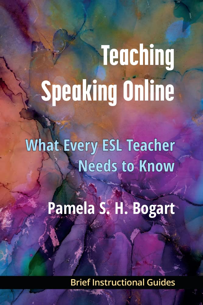 Teaching Speaking Online: What Every ESL Teacher Needs to Know (BIGs (Brief Instructional Guides))