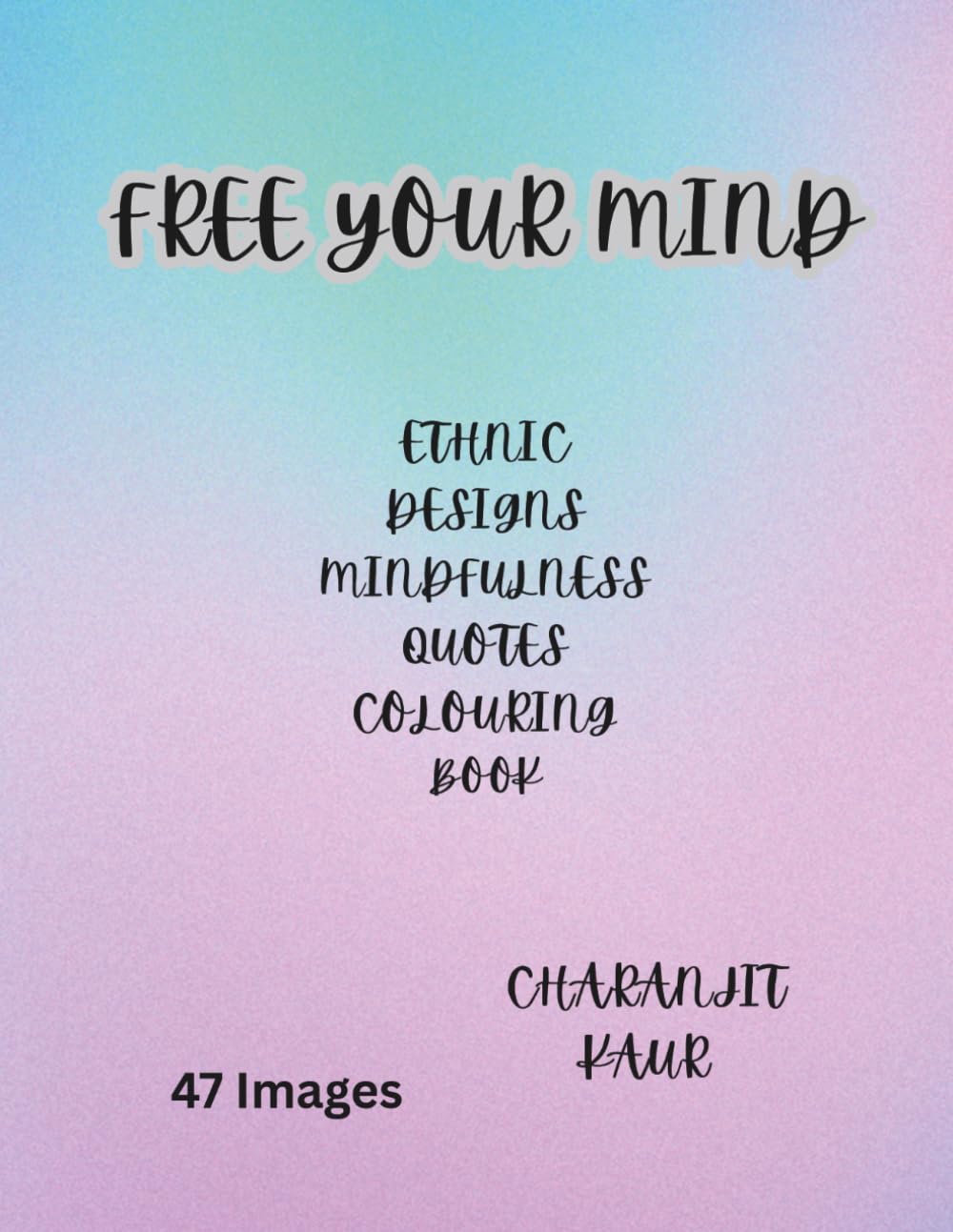 FREE YOUR MIND: ETHNIC DESIGNS WITH MOTIVATIONAL QUOTES COLOURING BOOK