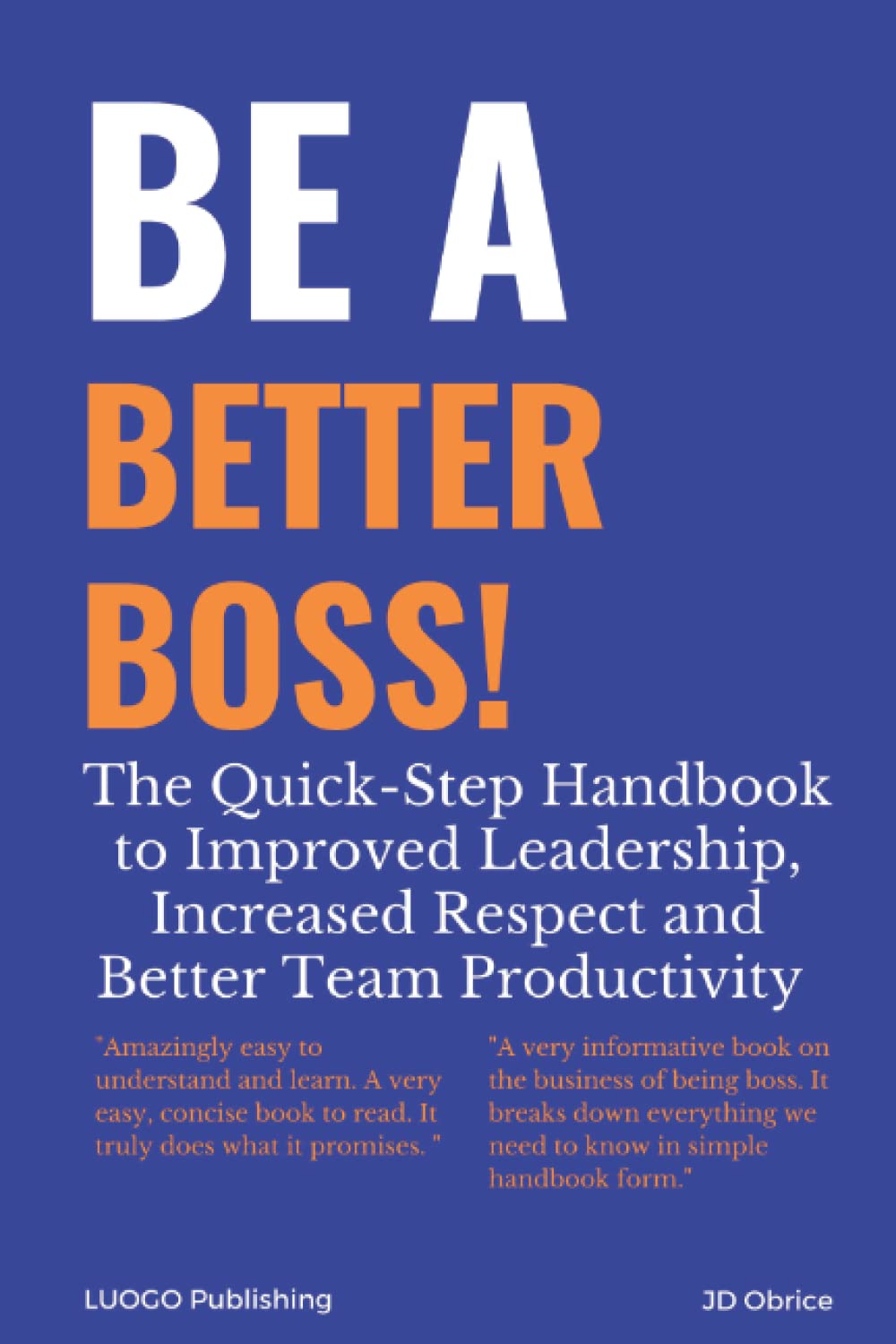 Be a Better Boss Handbook: Every Important Guideline for Better Leadership Skills (Be Better!)