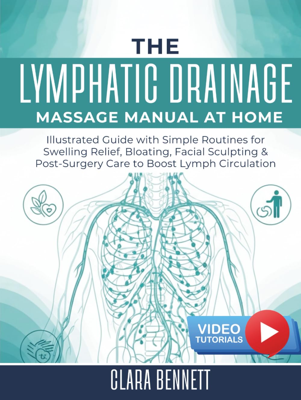 The Lymphatic Drainage Massage Manual at Home: Illustrated Guide with Simple Routines for Swelling Relief, Bloating, Facial Sculpting & Post-Surgery Care to Boost Lymph Circulation