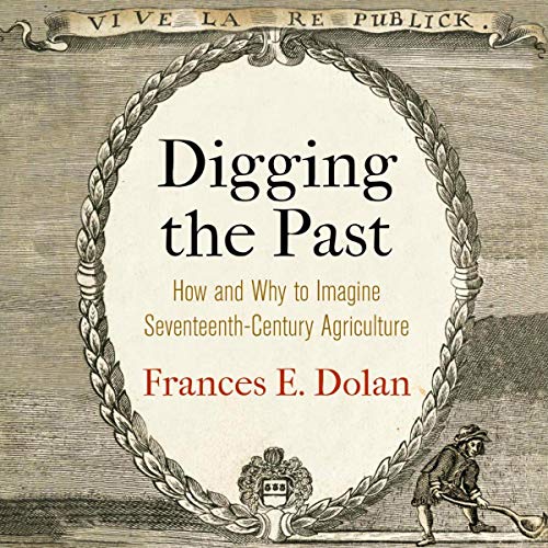 Digging the Past: How and Why to Imagine Seventeenth-Century Agriculture by Frances E. Dolan episode artwork