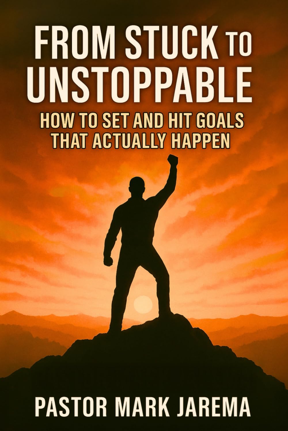 From Stuck to Unstoppable: How to Set and Hit Goals That Actually Happen