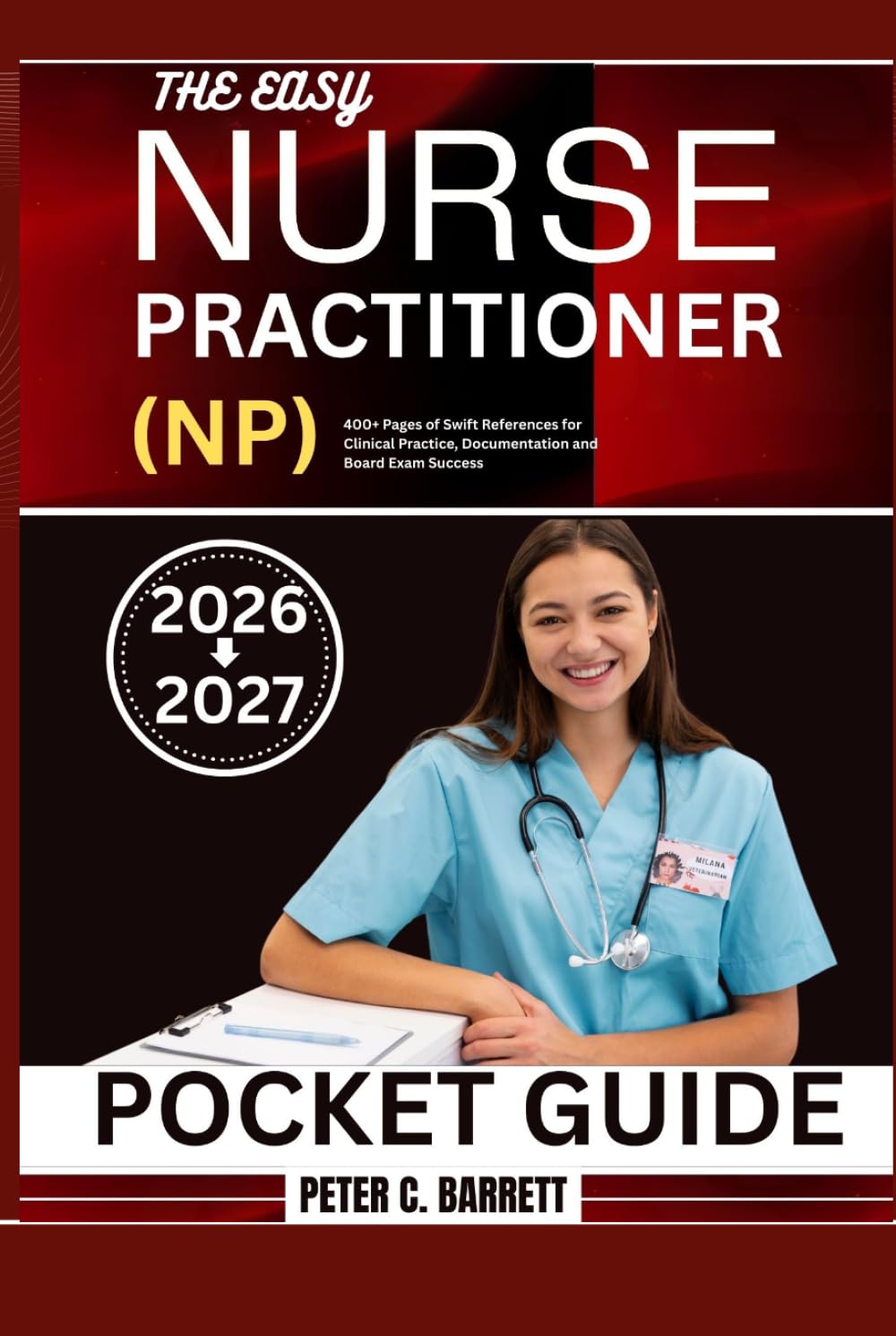 THE EASY NURSE PRACTITIONER (NP) POCKET GUIDE 2026-2027: 400+ Pages of Swift References for Clinical Practice, Documentation and Board Exam Success