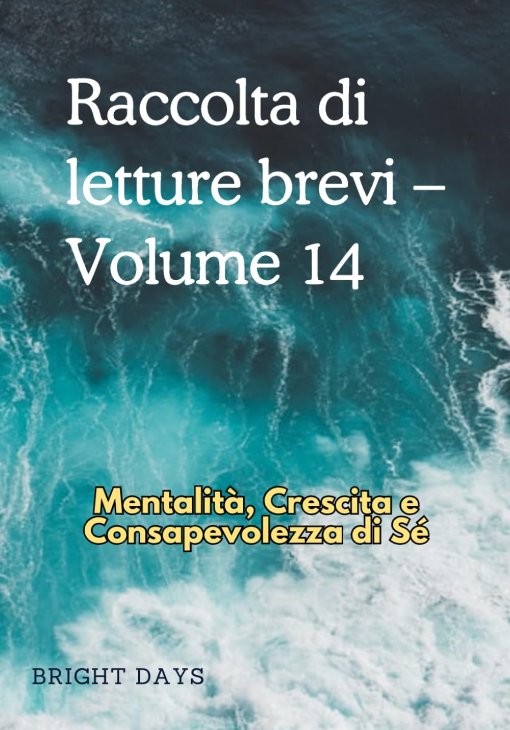 Raccolta di letture brevi – Volume 14: Mentalità, Crescita e Consapevolezza di Sé