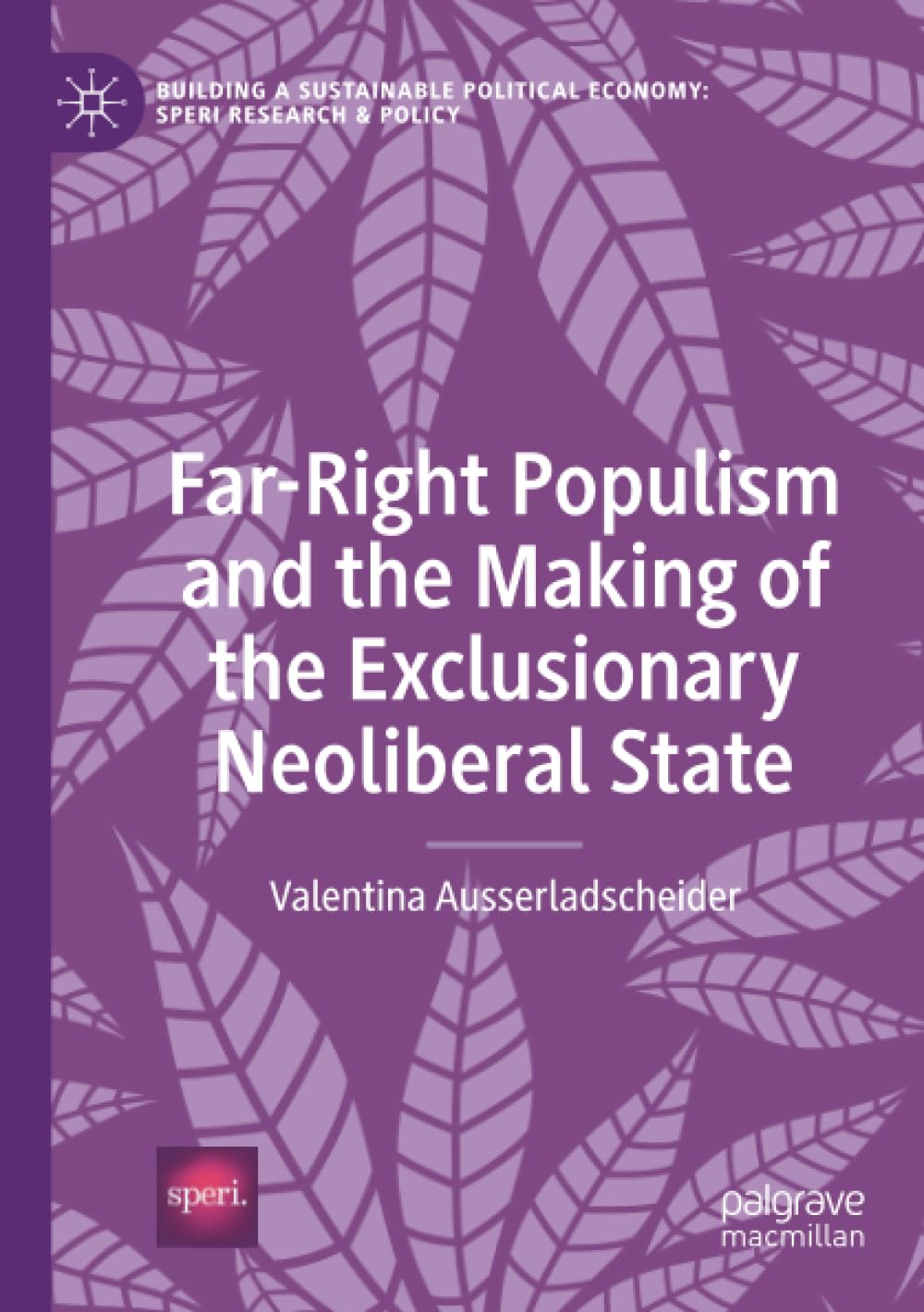 Far-Right Populism and the Making of the Exclusionary Neoliberal State (Building a Sustainable Political Economy: SPERI Research & Policy)