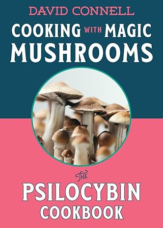 Cooking with Magic Mushrooms: The Psilocybin Cookbook-Wow! eBook