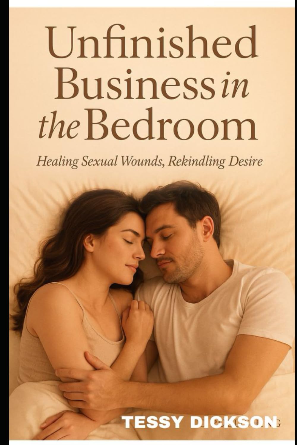 UNFINISHED BUSINESS IN THE BEDROOM: Healing Sexual Wounds, Rekindling Desire