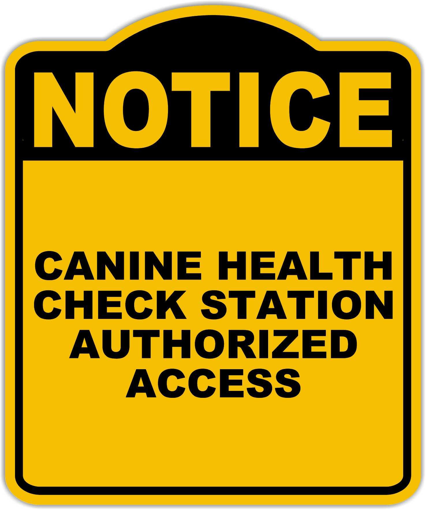 CANINE HEALTH CHECK STATION AUTHORIZED ACCESS Notice Yellow Black Aluminum Composite Sign 20 x 24 inches
