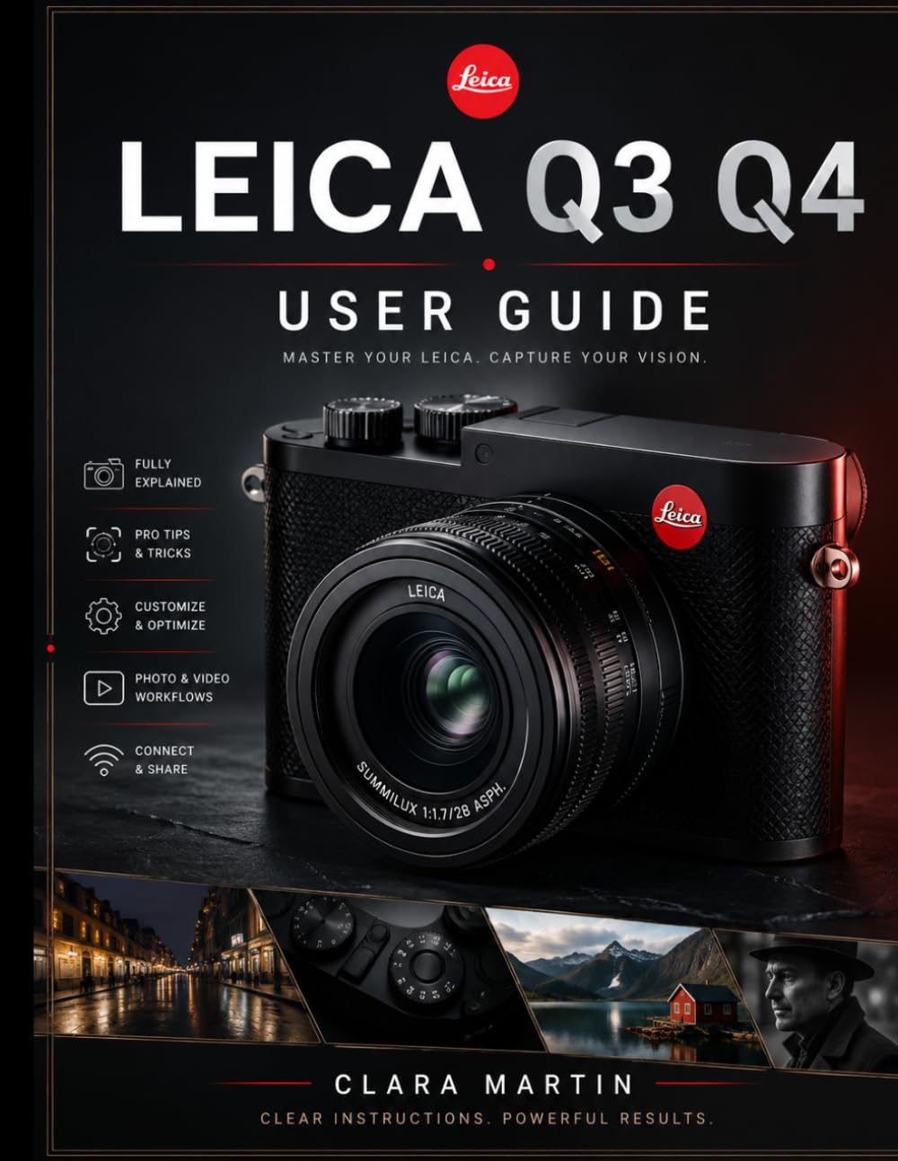 LEICA Q3 Q4 USER GUIDE: Mastering the Leica Q3 and Q4: A Complete Guide to Features, Settings, and Creative Techniques