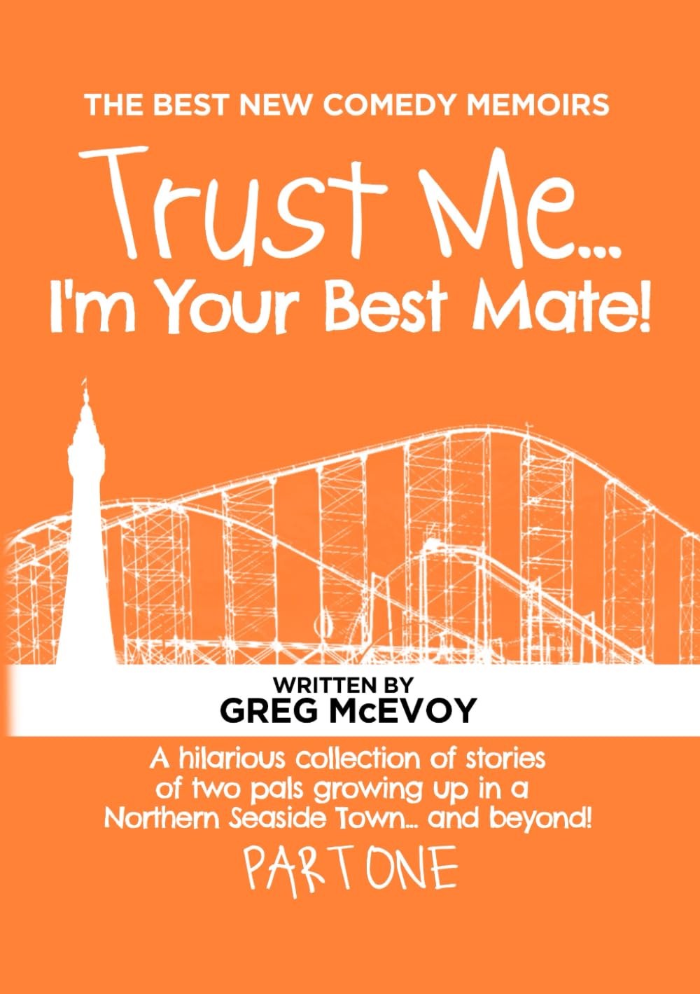 Trust Me...I'm Your Best Mate!: Part I
